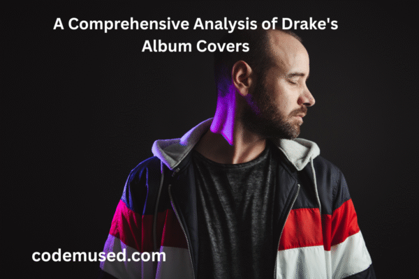 A Comprehensive Analysis of Drake's Album Covers
