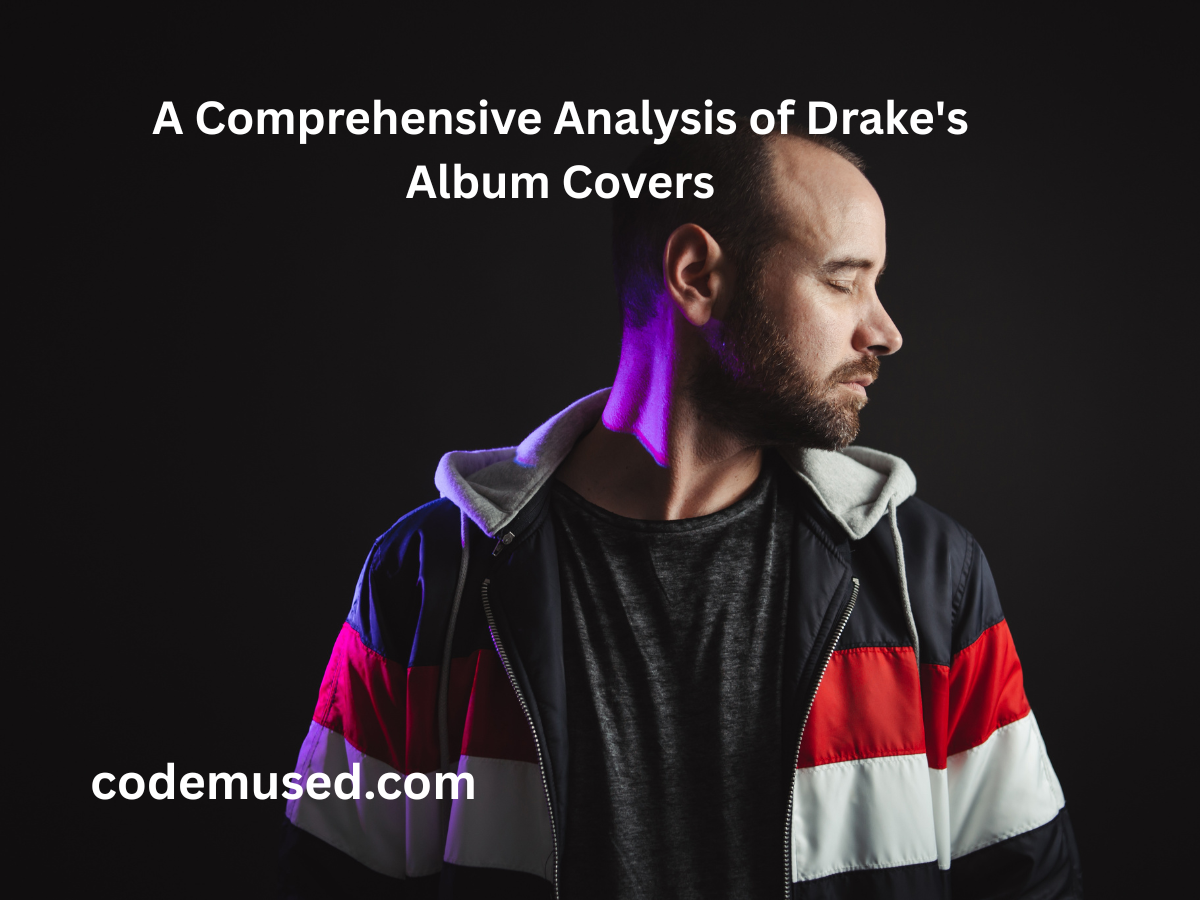 A Comprehensive Analysis of Drake's Album Covers