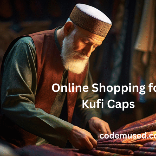 Online Shopping for Kufi Caps: A Comprehensive Guide to Convenience, Faith, and Style