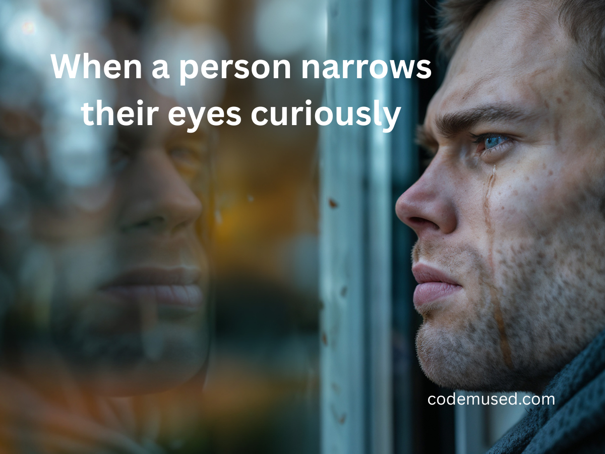when a person narrows their eyes curiously