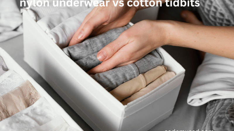 Nylon underwear vs cotton tidbits : Which Should You Choose?